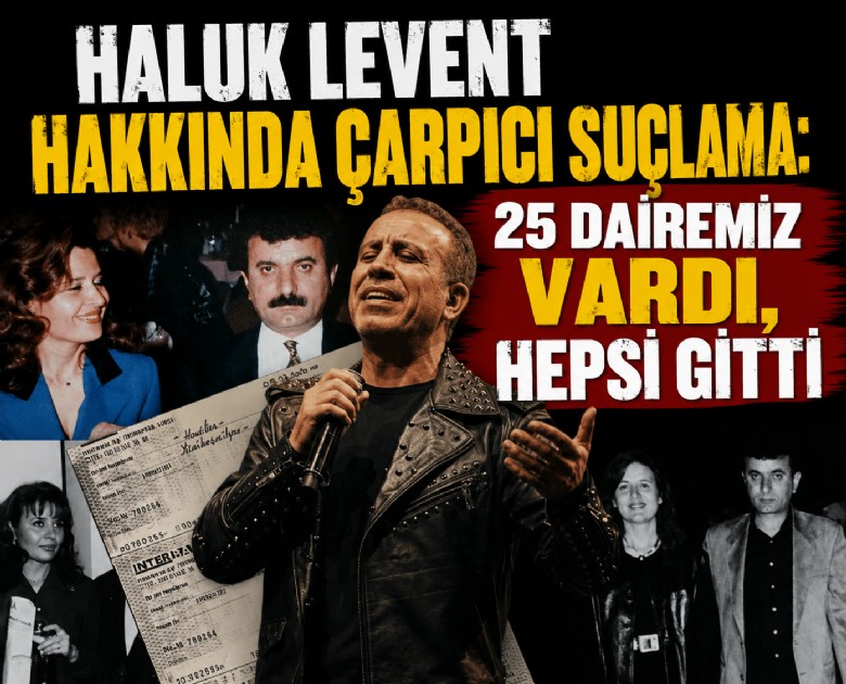 Haluk Levent hakkında çarpıcı suçlama: 25 dairemiz vardı, hepsi gitti