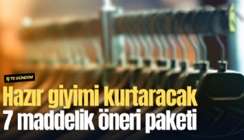 Hazır giyimi kurtaracak 7 maddelik öneri paketi