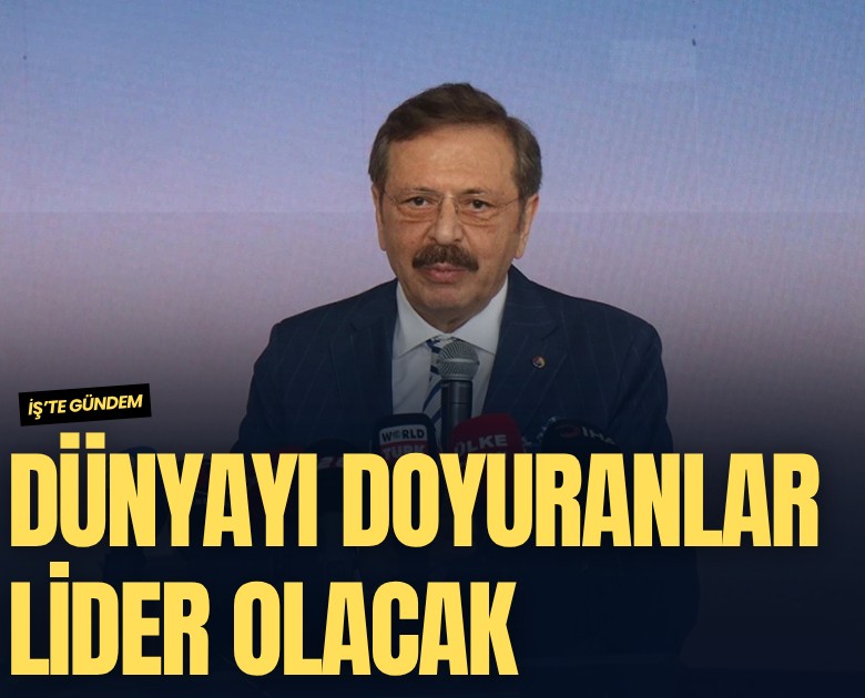 Hisarcıklıoğlu: Dünyayı doyuranlar lider olacak