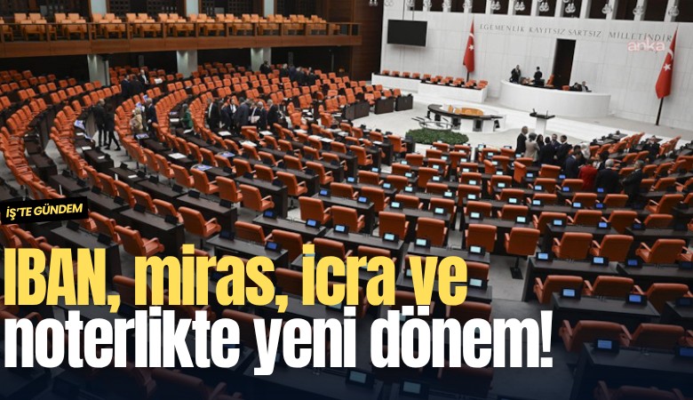 IBAN, miras, icra ve noterlikte yeni dönem!