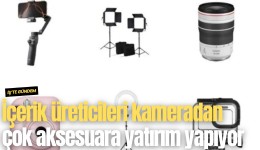 İçerik üreticileri kameradan çok aksesuara yatırım yapıyor