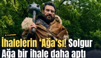 İhalelerin ‘Ağa’sı! Solgur Ağa bir ihale daha kaptı