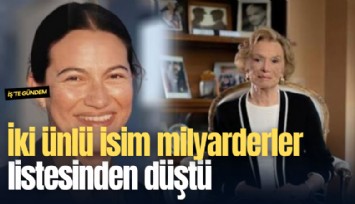 İki ünlü isim milyarderler listesinden düştü