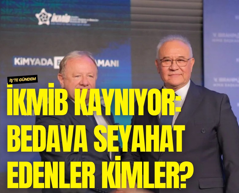 İKMİB kaynıyor: Bedava seyahat edenler kimler?