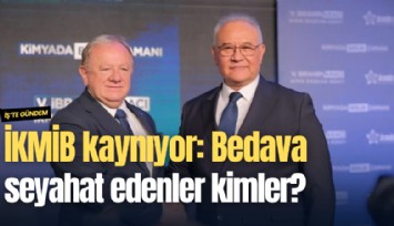 İKMİB kaynıyor: Bedava seyahat edenler kimler?