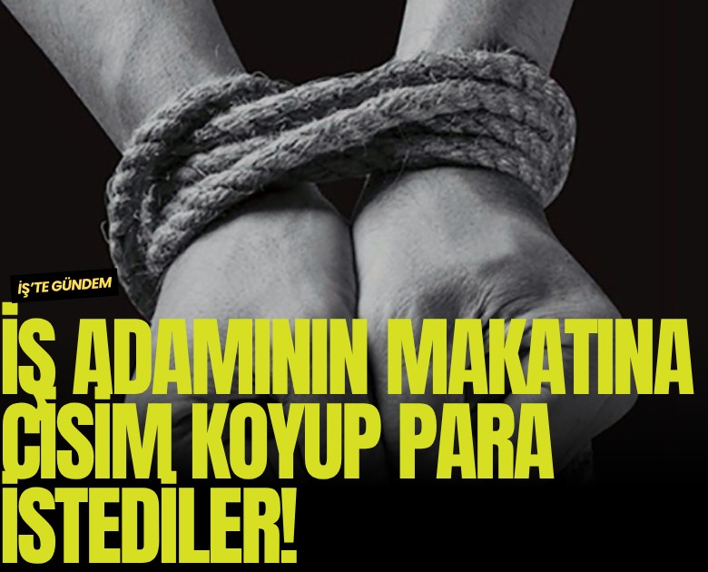 İş adamının makatına cisim koyup para istediler!
