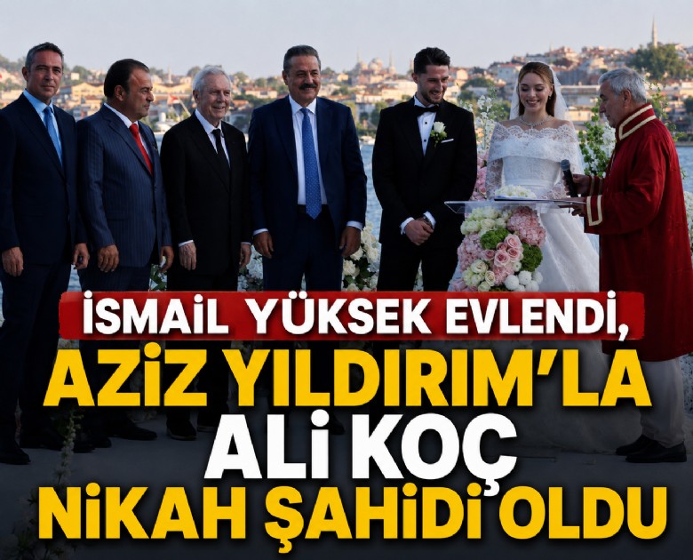 İsmail Yüksek evlendi, Aziz Yıldırım'la Ali Koç nikah şahidi oldu