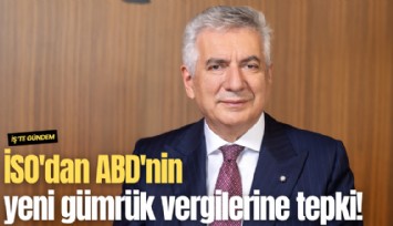 İSO'dan ABD'nin yeni gümrük vergilerine tepki!
