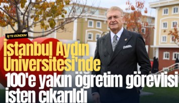 İstanbul Aydın Üniversitesi'nde 100'e yakın öğretim görevlisi işten çıkarıldı