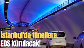 İstanbul'da tünellere EDS kurulacak!