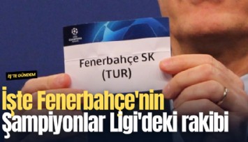 İşte Fenerbahçe'nin Şampiyonlar Ligi'ndeki rakibi