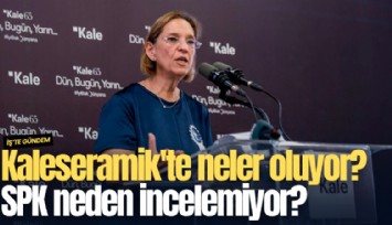 Kaleseramik'te neler oluyor? SPK neden incelemiyor?