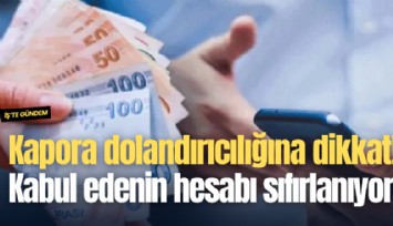 Kapora dolandırıcılığına dikkat! Kabul edenin hesabı sıfırlanıyor