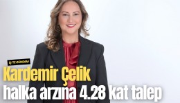 Kardemir Çelik halka arzına 4.28 kat talep