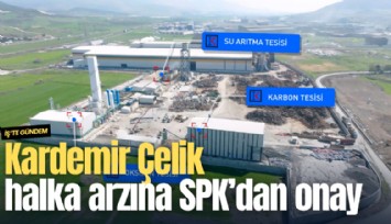 Kardemir Çelik halka arzına SPK’dan onay