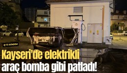 Kayseri'de elektrikli araç bomba gibi patladı!