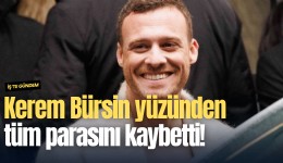 Kerem Bürsin yüzünden tüm parasını kaybetti!