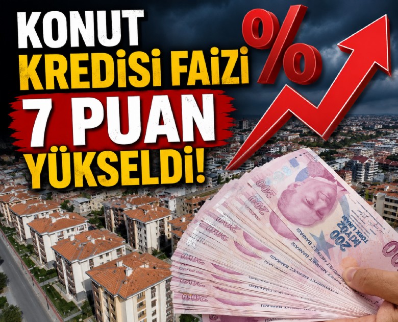 Konut kredisi faizi 7 puan yükseldi!