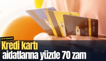 Kredi kartı aidatlarına yüzde 70 zam