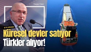 Küresel devler satıyor, Türkler alıyor!