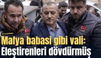 Mafya babası gibi vali: Eleştirenleri dövdürmüş