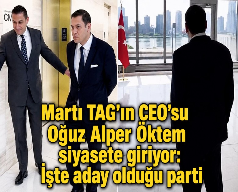 Martı TAG'ın CEO'su Oğuz Alper Öktem siyasete giriyor: İşte aday olduğu parti