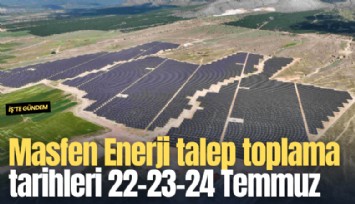Masfen Enerji talep toplama tarihleri 22-23-24 Temmuz