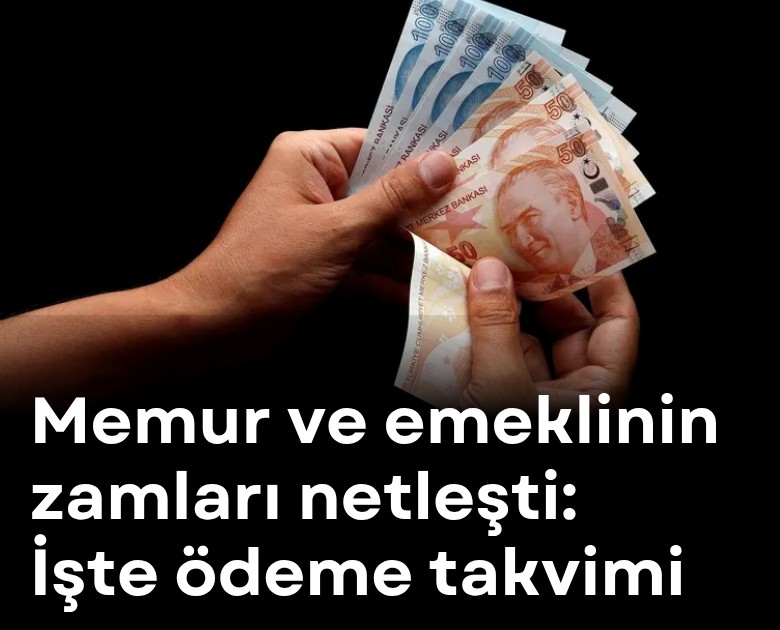 Memur ve emeklinin zamları netleşti: İşte ödeme takvimi