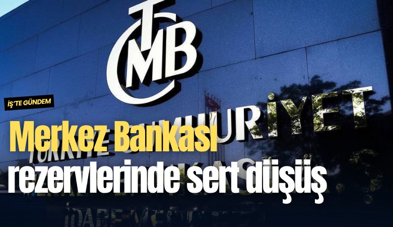 Merkez Bankası rezervlerinde sert düşüş