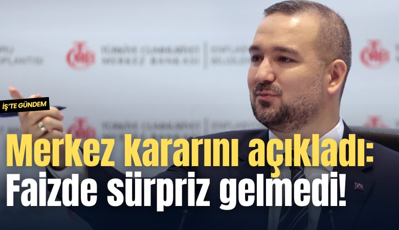 Merkez kararını açıkladı: Faizde sürpriz gelmedi!