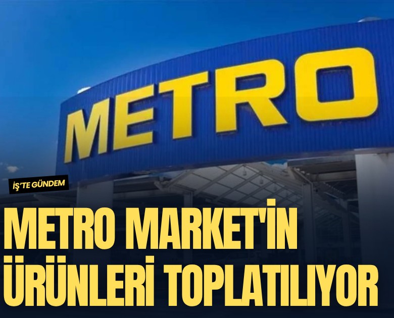 Metro Market'in ürünleri toplatılıyor
