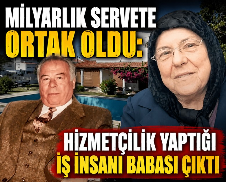 Milyarlık servete ortak oldu: Hizmetçilik yaptığı iş insanı babası çıktı
