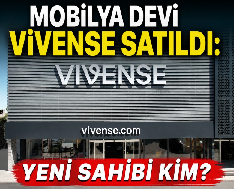 Mobilya devi Vivense satıldı: Yeni sahibi kim?