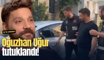 Oğuzhan Uğur tutuklandı!