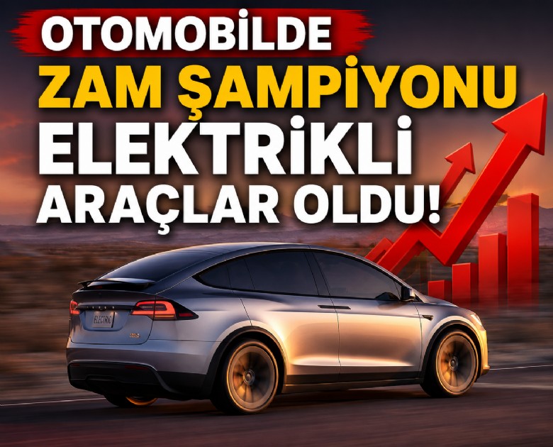 Otomobilde zam şampiyonu elektrikli araçlar oldu!