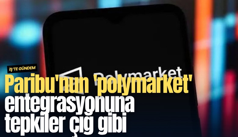 Paribu'nun 'polymarket' entegrasyonuna tepkiler çığ gibi