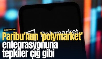Paribu'nun 'polymarket' entegrasyonuna tepkiler çığ gibi