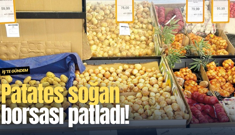 Patates soğan borsası patladı!