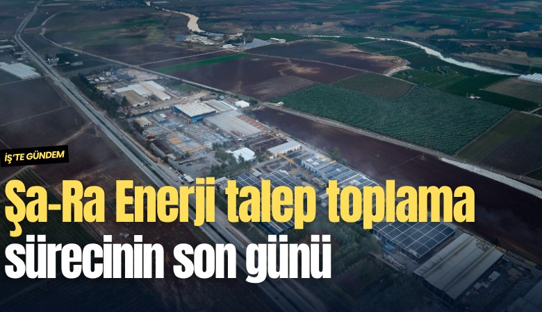 Şa-Ra Enerji talep toplama sürecinin son günü