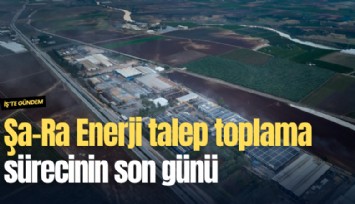 Şa-Ra Enerji talep toplama sürecinin son günü