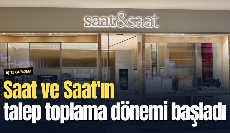 Saat ve Saat'ın talep toplama dönemi başladı