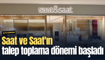 Saat ve Saat'ın talep toplama dönemi başladı