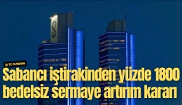 Sabancı Holding iştirakinden yüzde 1800 bedelsiz sermaye artırım kararı