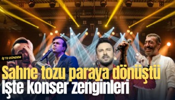 Sahne tozu paraya dönüştü: İşte konser zenginleri