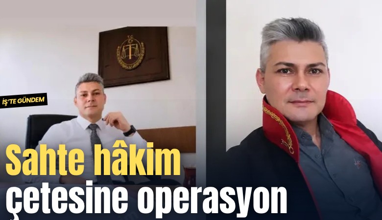 Sahte hakim çetesine operasyon