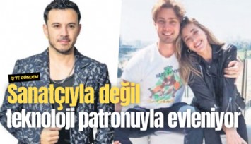 Sanatçıyla değil teknoloji patronuyla evleniyor