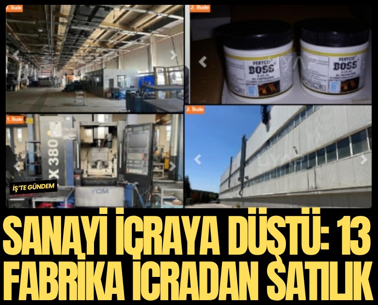 Sanayi icraya düştü: 13 fabrika icradan satılık