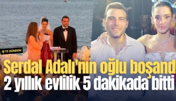 Serdal Adalı'nın oğlu boşandı: 2 yıllık evlilik 5 dakikada bitti