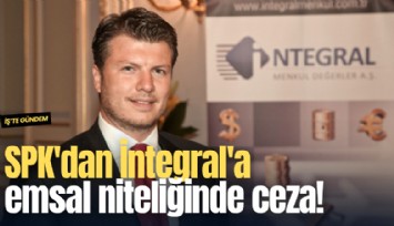 SPK'dan İntegral'a  emsal niteliğinde ceza!