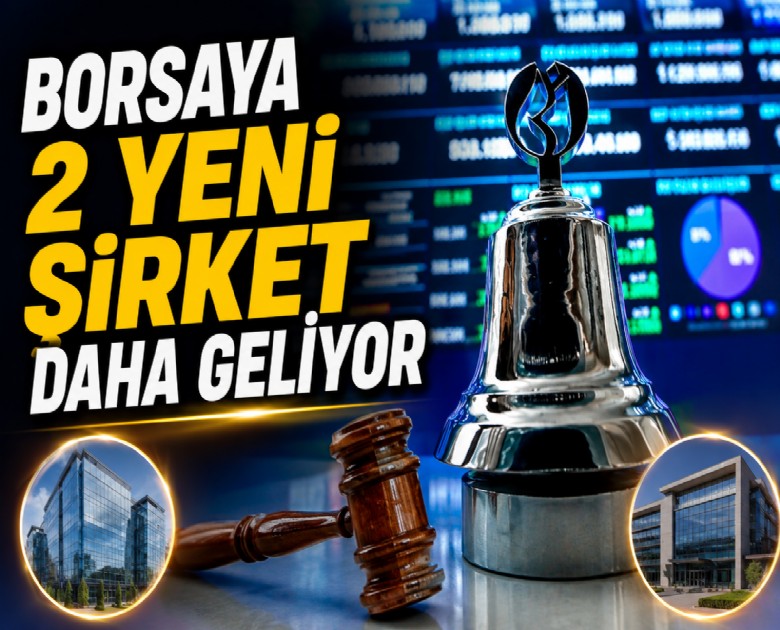 SPK onayladı: Borsaya 2 yeni şirket daha geliyor
